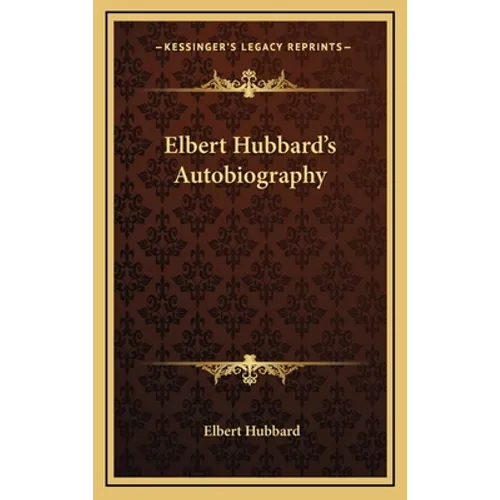 Elbert Hubbard's Autobiography - Hardcover