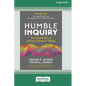 Humble Inquiry, 3rd Edition: The Gentle Art of Asking Instead of Telling (16pt Large Print Edition) - Paperback