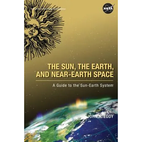 The Sun, the Earth, and Near-Earth Space: A Guide to the Sun-Earth System - Hardcover