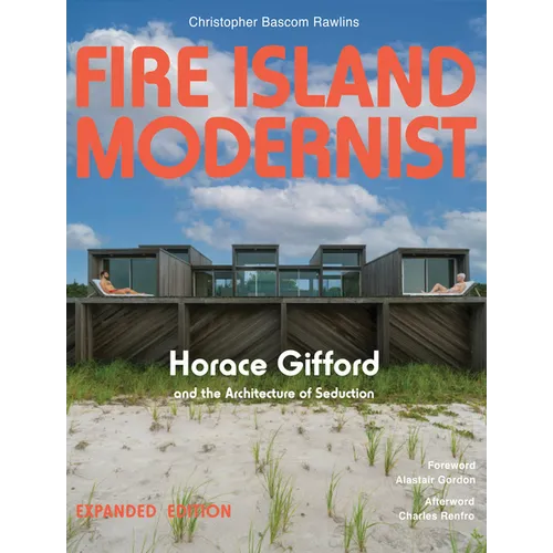 Fire Island Modernist: Horace Gifford and the Architecture of Seduction: Expanded Edition - Hardcover