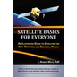 Satellite Basics for Everyone: An Illustrated Guide to Satellites for Non-Technical and Technical People - Paperback