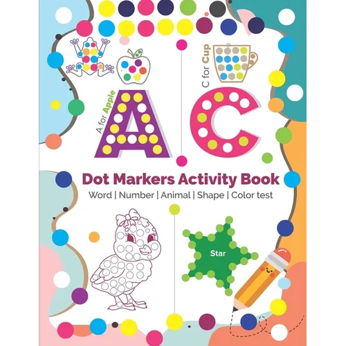 Dot Markers Activity Book: Do a dot page a day - Word, Number, Animal, Shape, Color test and more - Easy Guided BIG DOTS Toddler, Preschool, Kind - Paperback