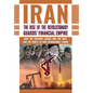 The Rise of Iran's Revolutionary Guards' Financial Empire: How the Supreme Leader and the IRGC Rob the People to Fund International Terror - Hardcover