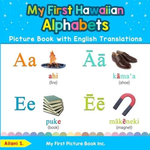 My First Hawaiian Alphabets Picture Book with English Translations: Bilingual Early Learning & Easy Teaching Hawaiian Books for Kids - Paperback