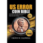 US Error Coin Bible: The Expert Strategies Guide to Identify, Authenticate, and Turn Your Hobby into Profit from Rare Mint Errors - Paperback