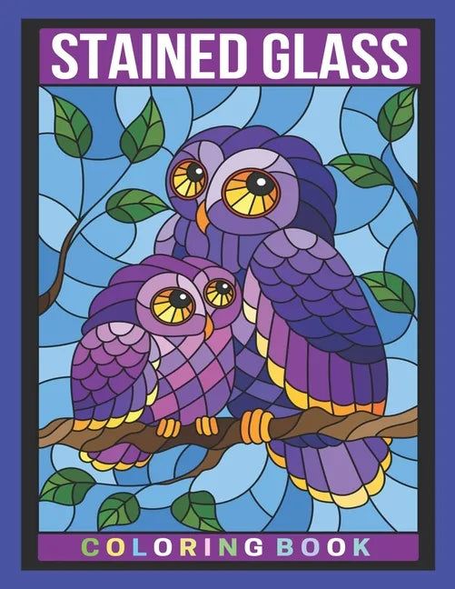 Stained Glass Coloring Book: An Adult Coloring Book Featuring Beautiful Stained Glass Flowers, Animals and Garden Designs for Stress Relief and Rel - Paperback