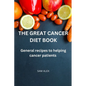 The Great Cancer diet book: General recipies to helping cancer patients - Paperback