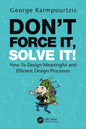 Don't Force It, Solve It!: How to Design Meaningful and Efficient Design Processes - Paperback