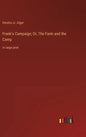 Frank's Campaign; Or, The Farm and the Camp: in large print - Hardcover