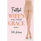Faithful Wife's Fall From Grace Book 1 - Paperback