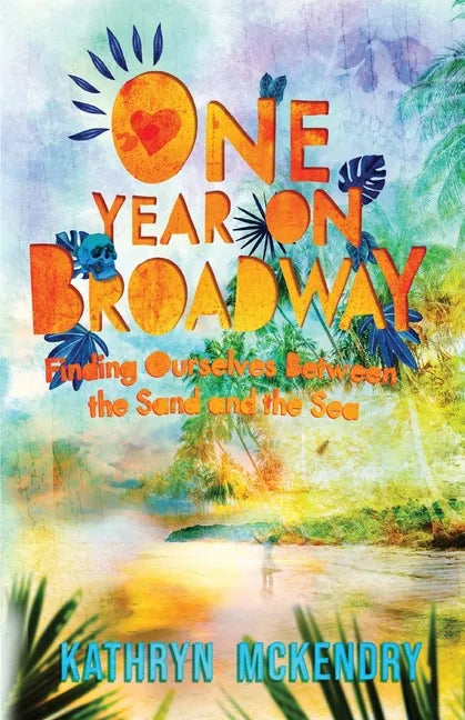One Year on Broadway: Finding Ourselves Between the Sand and the Sea - Paperback