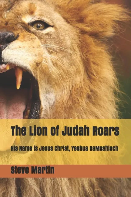 The Lion of Judah Roars: His Name is Jesus Christ, Yeshua HaMashiach - Paperback