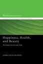 Happiness, Health, and Beauty: The Christian Life in Everyday Terms - Paperback