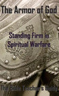 The Armor of God: Standing Firm in Spiritual Warfare - Paperback