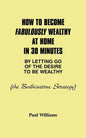 How to Become Fabulously Wealthy at Home in 30 Minutes by Letting Go of the Desire to Be Wealthy: The Bodhisattva Strategy - Paperback