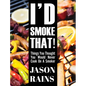 I'd Smoke That! Things You Thought You Would Never Cook On A Smoker - Hardcover