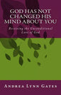 God Has Not Changed His Mind About You: Receiving the Unconditional Love of God - Paperback