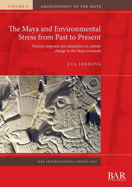 The Maya and Environmental Stress from Past to Present: Human response and adaptation to climate change in the Maya lowlands - Paperback