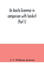 An Avesta grammar in comparison with Sanskrit (Part I) - Paperback