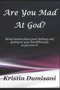 Are You Mad At God?: Being honest about your feelings and getting to your breakthrough to get over it - Paperback