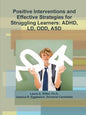 Positive Interventions and Effective Strategies for Struggling Learners: Adhd, LD, Odd, Asd - Paperback