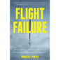 Flight Failure: Investigating the Nuts and Bolts of Air Disasters and Aviation Safety - Paperback