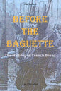 Before the Baguette: The history of French bread - Paperback