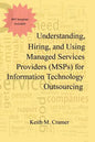 Understanding, Hiring, and Using Managed Services Providers (MSPs) for Information Technology Outsourcing - Paperback