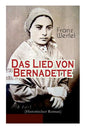 Das Lied von Bernadette (Historischer Roman): Das Wunder der Bernadette Soubirous von Lourdes - Bekannteste Heiligengeschichte des 20. Jahrhunderts - Paperback