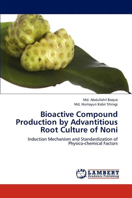 Bioactive Compound Production by Advantitious Root Culture of Noni - Paperback