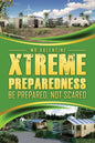 Xtreme Preparedness!: Be Prepared Not Scared - Paperback