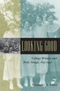 Looking Good: College Women and Body Image, 1875-1930 - Paperback