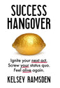 Success Hangover: Ignite your next act. Screw your status quo. Feel alive again. - Hardcover