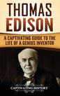 Thomas Edison: A Captivating Guide to the Life of a Genius Inventor - Hardcover