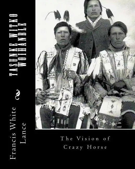 Tasunke Witko Woihanble: The Vision of Crazy Horse - Paperback