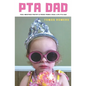 PTA Dad: Foul-Mouthed Poetry & Prose from a Real-Life PTA Dad - Paperback