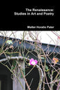 The Renaissance: Studies in Art and Poetry - Paperback