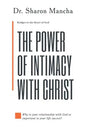 The Power of Intimacy with Christ: Overcoming the Obstacles That Hinder Intimacy - Paperback