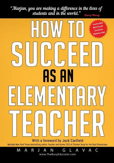 How to Succeed as an Elementary Teacher: The Most Effective Teaching Strategies For Classroom Teachers With Tough And Challenging Students - Paperback