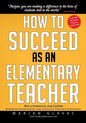 How to Succeed as an Elementary Teacher: The Most Effective Teaching Strategies For Classroom Teachers With Tough And Challenging Students - Paperback