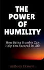The Power of Humility: How Being Humble Can Help You Succeed in Life - Paperback