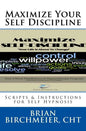 Maximize Your Self Discipline: Scripts & Instructions for Self Hypnosis - Paperback