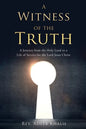 A Witness of the Truth: A Journey from the Holy Land to a Life of Service for the Lord Jesus Christ - Paperback