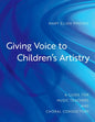 Giving Voice to Children's Artistry: A Guide for Music Teachers and Choral Conductors - Paperback