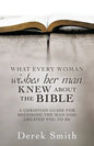 WHAT every woman wishes her man KNEW ABOUT THE BIBLE: A Christian Guide for Becoming the Man God Created You to Be - Paperback
