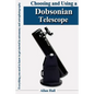 Choosing and Using a Dobsonian Telescope: Everything you need to know to get started in astronomy and astrophotography - Paperback
