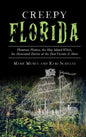 Creepy Florida: Phantom Pirates, the Hog Island Witch, the DeMented Doctor at the Don Vicente and More - Hardcover