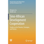 Sino-African Development Cooperation: Studies on the Theories, Strategies, and Policies - Hardcover