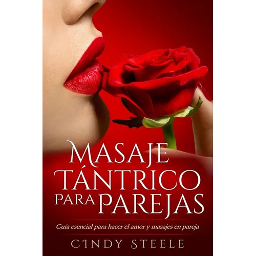 Masaje tántrico para parejas: Guía esencial para hacer el amor y masajes en pareja - Paperback