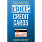 Freedom in Credit Cards: How to Take Charge of Your Life, Your Credit, and Your Future - Paperback